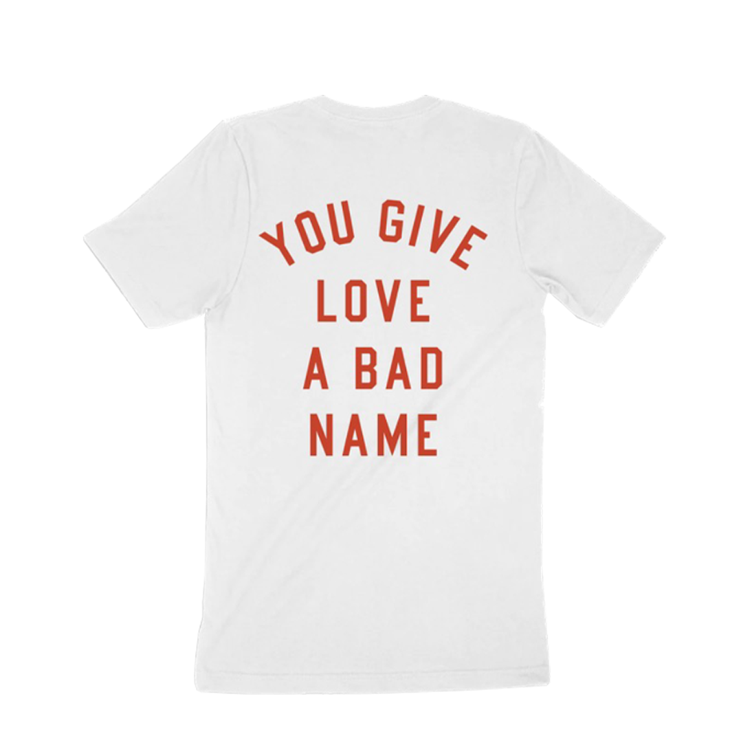 You Give Love A Bad Name T-Shirt Back